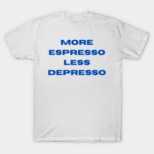 More Espresso Less Depresso T-Shirt